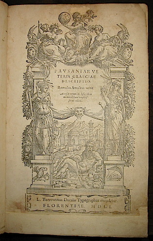  Pausanias Pausaniae veteris Graeciae descriptio. Romulus Amasaeus vertit... 1551 Florentiae L. Torrentinus